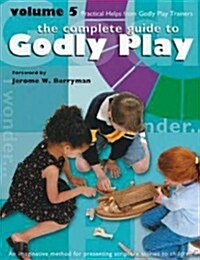 The Complete Guide to Godly Play Volume 5: Practical Helps from Godly Play Trainers (Paperback)