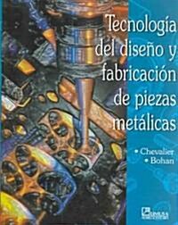 Tecnologia del siseno y fabricacion de piezas metalicas / Technology of Design and Fabrication of Metallic Pieces (Paperback)