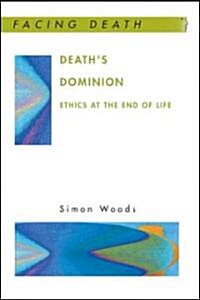 Deaths Dominion: Ethics at the End of Life (Paperback)