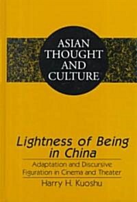 Lightness of Being in China: Adaptation and Discursive Figuration in Cinema and Theater (Hardcover)