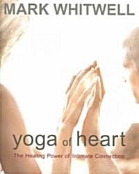 Yoga of Heart: The Healing Power of Intimate Connection (Paperback)