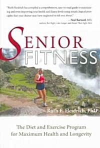 Senior Fitness: The Diet and Exercise Program for Maximum Health and Longevity (Paperback)