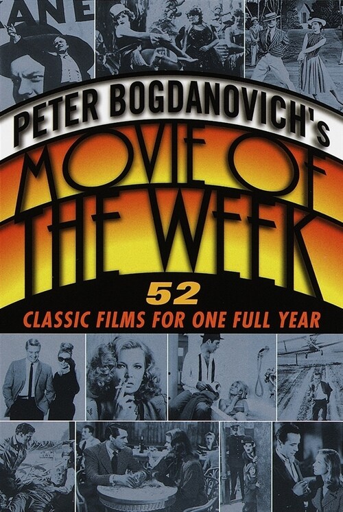 Peter Bogdanovichs Movie of the Week: 52 Classic Films for One Full Year (Paperback)