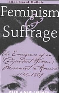 Feminism and Suffrage: The Emergence of an Independent Womens Movement in America, 1848-1869 (Paperback)