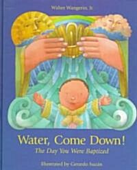 Water Come Down: The Day You Were Baptized (Hardcover)