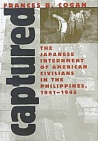 Captured: The Japanese Internment of American Civilians in the Philippines, 1941-1945 (Hardcover)