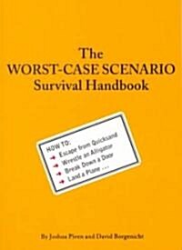 [중고] The Worst-Case Scenario Survival Handbook: How to Escape from Quicksand, Wrestle an Alligator, Break Down a Door, Land a Plane... (Paperback)