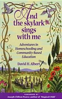 [중고] And the Skylark Sings with Me: Adventures in Homeschooling and Community-Based Education (Paperback)