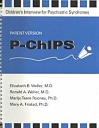 P-Chips--Childrens Interview for Psychiatric Syndromes--Parent Version (Paperback)