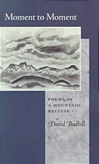 Moment to Moment: Poems of a Mountain Recluse (Paperback)