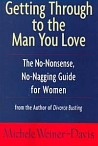 Getting Through to the Man You Love: The No-Nonsense, No-Nagging Guide for Women (Paperback)