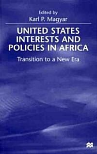 United States Interests and Policies in Africa: Transition to a New Era (Hardcover)