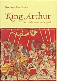 King Arthur : The Truth Behind the Legend (Hardcover)