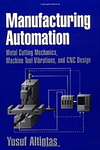 Manufacturing Automation : Metal Cutting Mechanics, Machine Tool Vibrations, and CNC Design (Paperback)