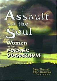 Assault on the Soul: Women in the Former Yugoslavia (Paperback)
