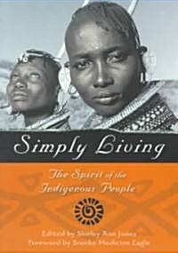 Simply Living: The Spirit of the Indigenous People (Paperback)