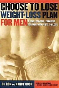 Choose to Lose Weight-Loss Plan for Men: A Take-Control Program for Men with Guts to Lose (Paperback)
