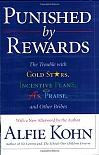 Punished by Rewards: The Trouble with Gold Stars, Incentive Plans, AS, Praise, and Other Bribes (Paperback)