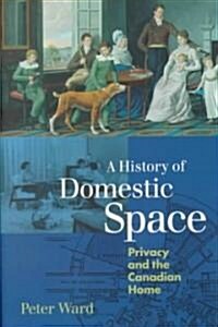 A History of Domestic Space: Privacy and the Canadian Home (Hardcover)