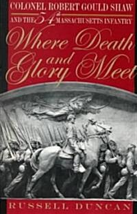 Where Death and Glory Meet: Colonel Robert Gould Shaw and the 54th Massachusetts Infantry (Paperback)