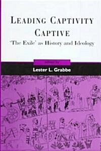 Leading Captivity Captive : The Exile as History and Ideology (Hardcover)