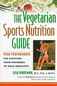The Vegetarian Sports Nutrition Guide: Peak Performance for Everyone from Beginners to Gold Medalists (Paperback)