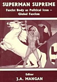 Superman Supreme : Fascist Body as Political Icon - Global Fascism (Paperback)