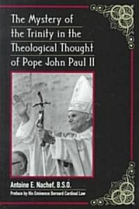 The Mystery of the Trinity in the Theological Thought of Pope John Paul II: Preface by His Eminence Bernard Cardinal Law (Hardcover)