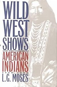 Wild West Shows and the Images of American Indians, 1883-1933 (Paperback)