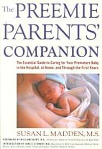 The Preemie Parents Companion: The Essential Guide to Caring for Your Premature Baby in the Hospital, at Home, and Through the First Years (Paperback)