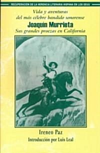 Vida y Aventuras del Mas Celebre Bandido Sonorense, Joaquin Murrieta: Sus Grandes Proezas En California (Paperback)