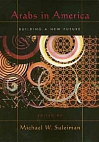 Arabs in America: Building a New Future (Paperback)