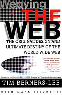 Weaving the Web: The Original Design and Ultimate Destiny of the World Wide Web (Paperback)