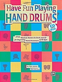 Ultimate Beginner Have Fun Playing Hand Drums for Bongo, Conga and Djembe Drums: A Fun, Musical, Hands-On Book and CD for Beginning Hand Drummers of A (Paperback)