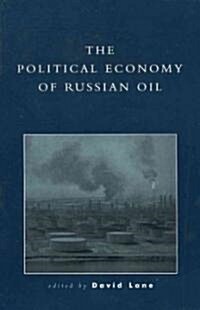 The Political Economy of Russian Oil (Paperback)
