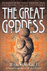 The Great Goddess: Reverence of the Divine Feminine from the Paleolithic to the Present (Paperback)