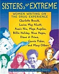 Sisters of the Extreme: Women Writing on the Drug Experience (Paperback)