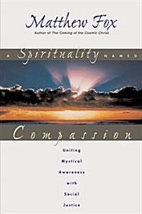 A Spirituality Named Compassion: Uniting Mystical Awareness with Social Justice (Paperback, Original)