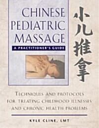 Chinese Pediatric Massage: A Practitioners Guide (Hardcover)