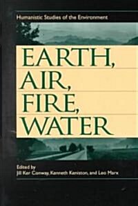 Earth, Air, Fire, Water: Humanistic Studies of the Environment (Paperback)
