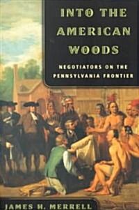 Into the American Woods: Negotiators on the Pennsylvania Frontier (Paperback)