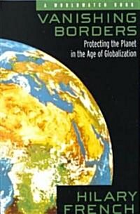 Vanishing Borders: Protecting the Planet in the Age of Globalization (Paperback)