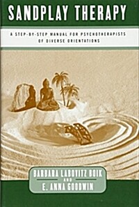 Sandplay Therapy: A Step-By-Step Manual for Psychotherapists of Diverse Orientations (Hardcover)