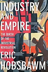 Industry and Empire: The Birth of the Industrial Revolution (Paperback, Rev and Updated)