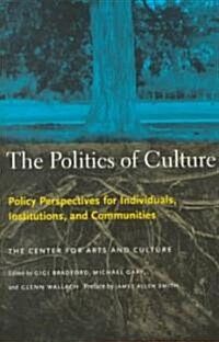 The Politics of Culture: Policy Perspectives for Individuals, Institutions, and Communities (Paperback)