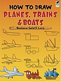 How To Draw Planes, Trains And Boats ()