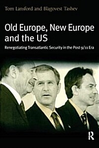 Old Europe, New Europe and the US : Renegotiating Transatlantic Security in the Post 9/11 Era (Paperback)
