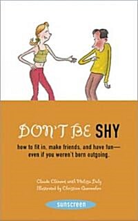 Dont Be Shy: How to Fit In, Make Friends, and Have Fun--Even If You Werent Born Outgoing (Paperback)