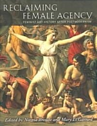 Reclaiming Female Agency: Feminist Art History After Postmodernism (Paperback)