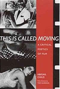 This Is Called Moving: A Critical Poetics of Film (Paperback)